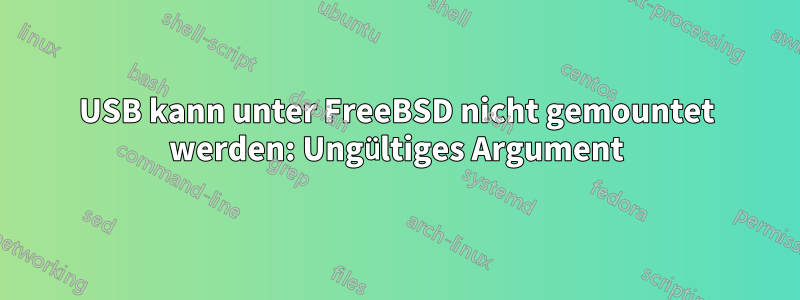 USB kann unter FreeBSD nicht gemountet werden: Ungültiges Argument