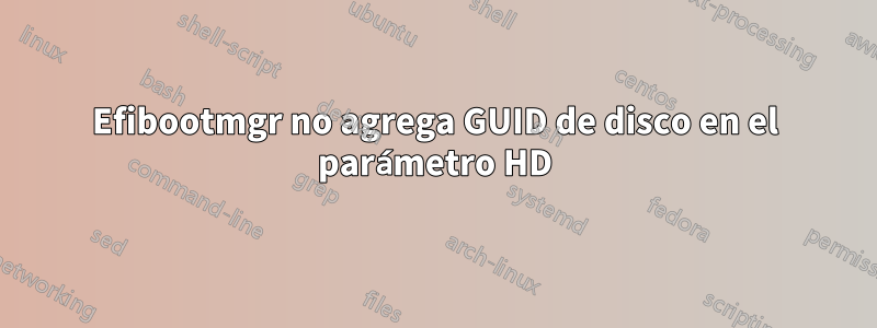 Efibootmgr no agrega GUID de disco en el parámetro HD