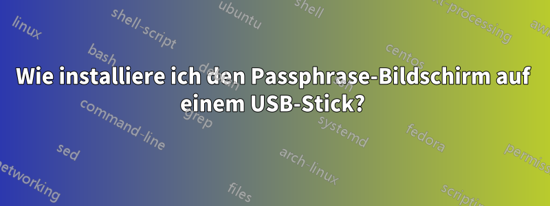 Wie installiere ich den Passphrase-Bildschirm auf einem USB-Stick?