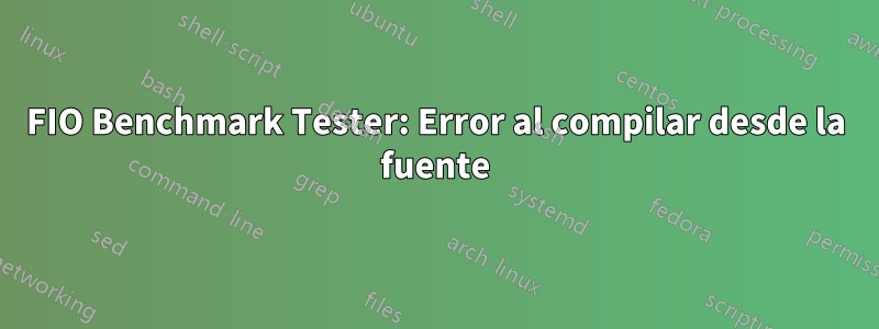 FIO Benchmark Tester: Error al compilar desde la fuente