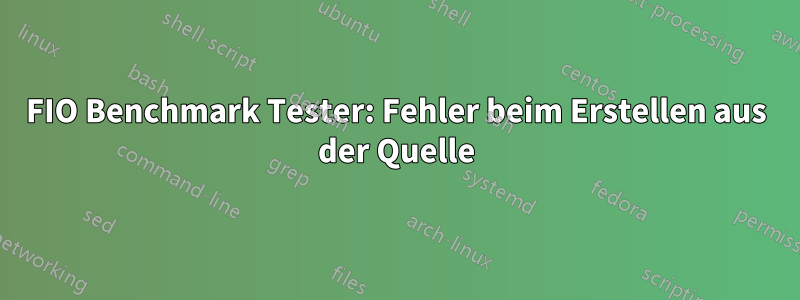 FIO Benchmark Tester: Fehler beim Erstellen aus der Quelle