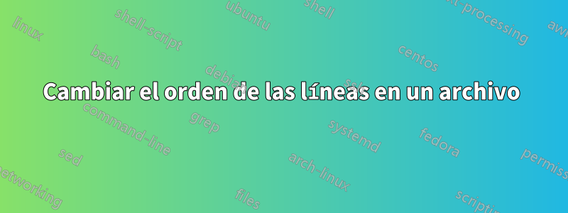 Cambiar el orden de las líneas en un archivo