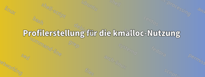 Profilerstellung für die kmalloc-Nutzung