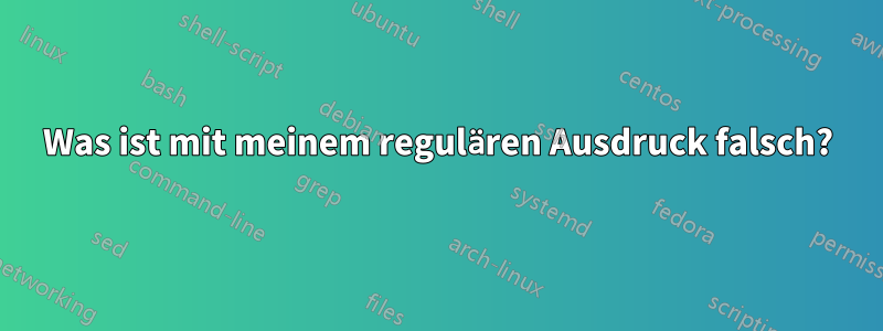 Was ist mit meinem regulären Ausdruck falsch?