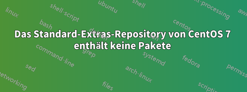 Das Standard-Extras-Repository von CentOS 7 enthält keine Pakete