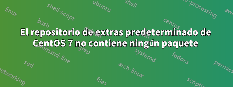 El repositorio de extras predeterminado de CentOS 7 no contiene ningún paquete
