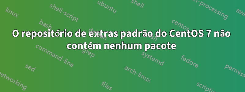O repositório de extras padrão do CentOS 7 não contém nenhum pacote