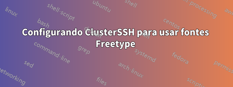 Configurando ClusterSSH para usar fontes Freetype
