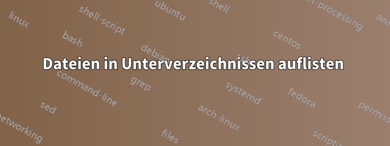 Dateien in Unterverzeichnissen auflisten