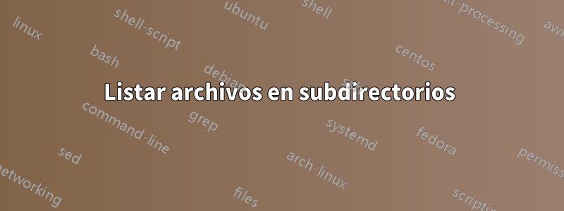 Listar archivos en subdirectorios