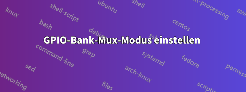 GPIO-Bank-Mux-Modus einstellen