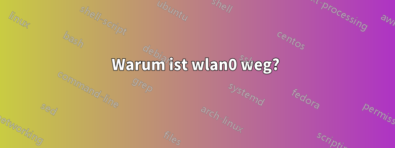 Warum ist wlan0 weg?