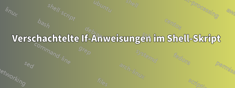 Verschachtelte If-Anweisungen im Shell-Skript