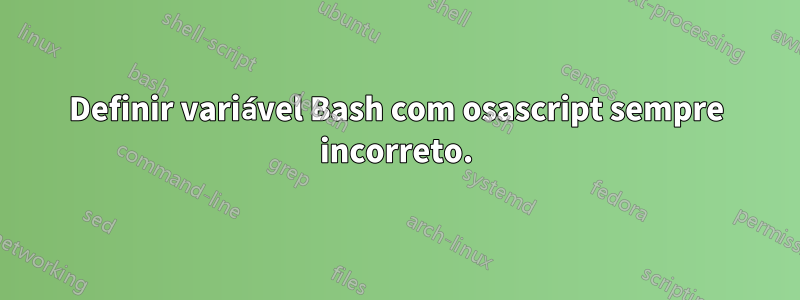 Definir variável Bash com osascript sempre incorreto.