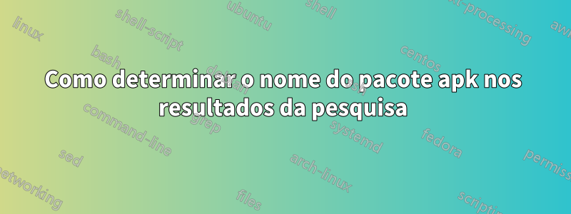 Como determinar o nome do pacote apk nos resultados da pesquisa