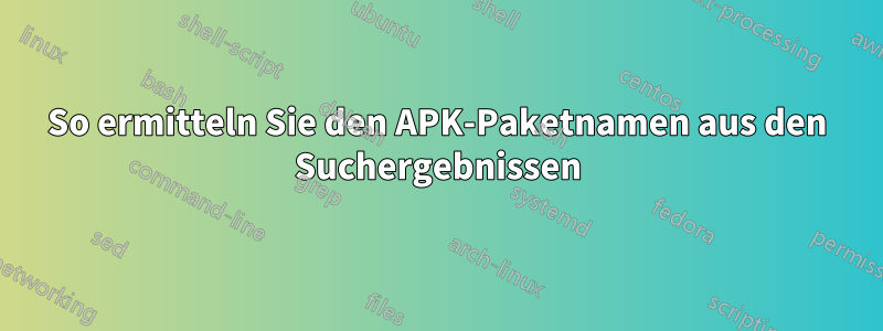 So ermitteln Sie den APK-Paketnamen aus den Suchergebnissen