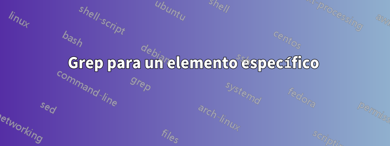 Grep para un elemento específico