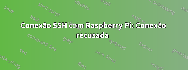 Conexão SSH com Raspberry Pi: Conexão recusada 