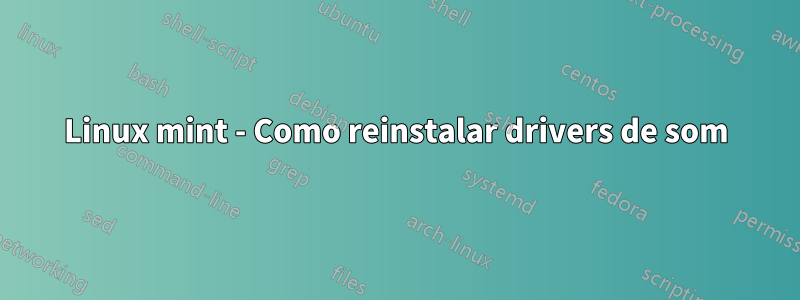Linux mint - Como reinstalar drivers de som