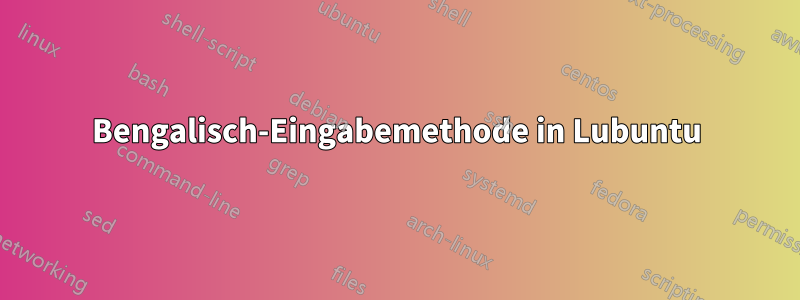 Bengalisch-Eingabemethode in Lubuntu