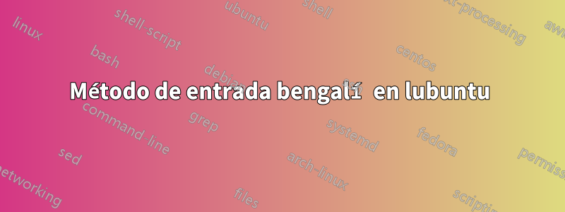 Método de entrada bengalí en lubuntu