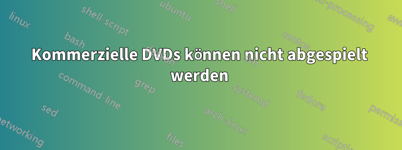Kommerzielle DVDs können nicht abgespielt werden