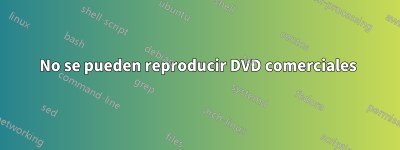 No se pueden reproducir DVD comerciales