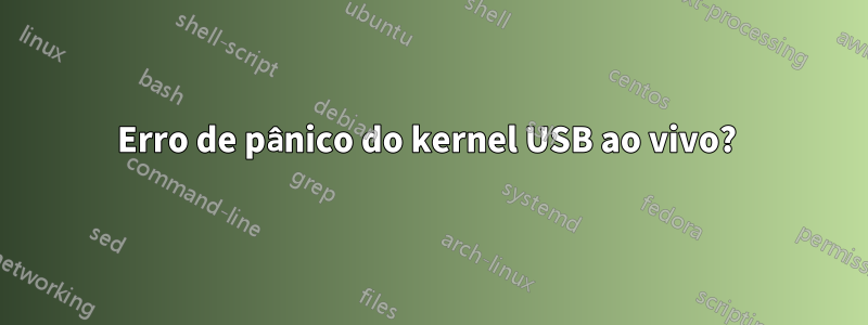 Erro de pânico do kernel USB ao vivo? 