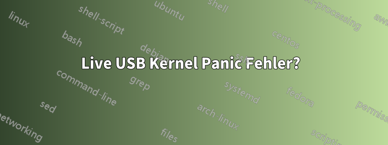 Live USB Kernel Panic Fehler? 