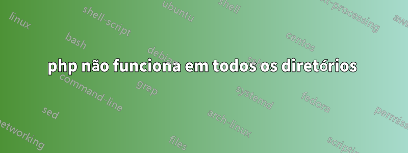 php não funciona em todos os diretórios