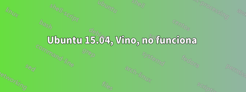 Ubuntu 15.04, Vino, no funciona