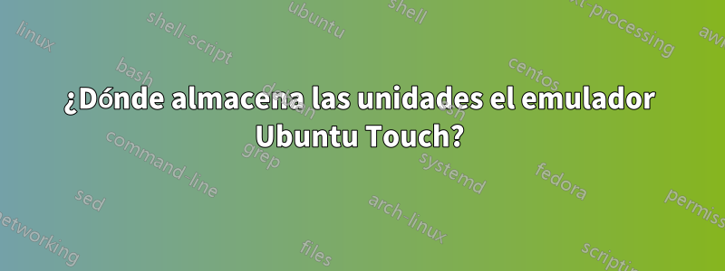 ¿Dónde almacena las unidades el emulador Ubuntu Touch?