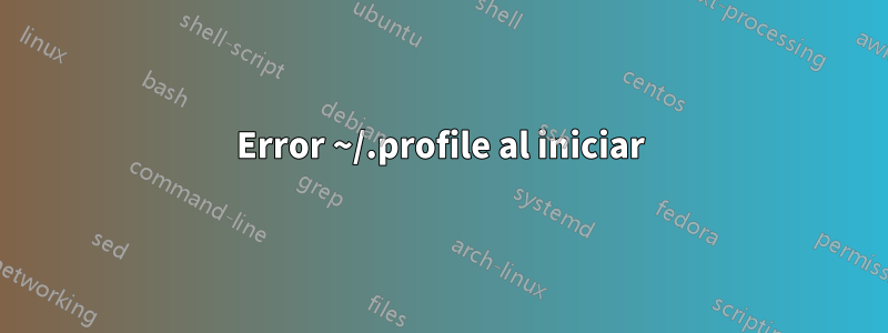 Error ~/.profile al iniciar