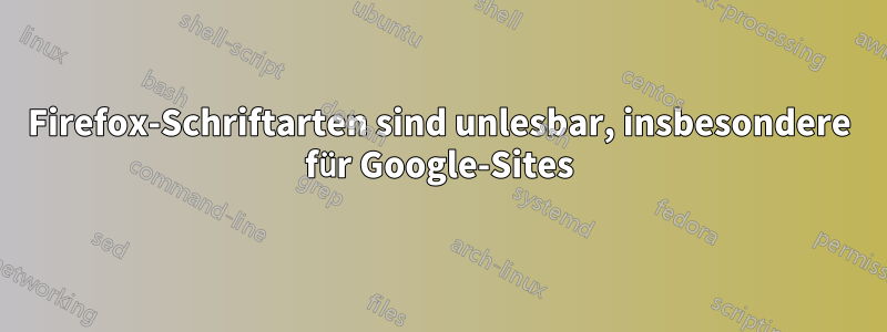 Firefox-Schriftarten sind unlesbar, insbesondere für Google-Sites