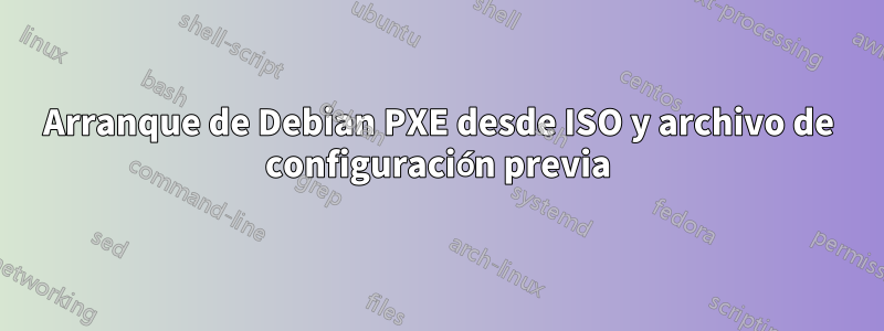 Arranque de Debian PXE desde ISO y archivo de configuración previa