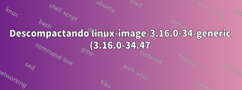Descompactando linux-image-3.16.0-34-generic (3.16.0-34.47) sobre (3.16.0-34.45)