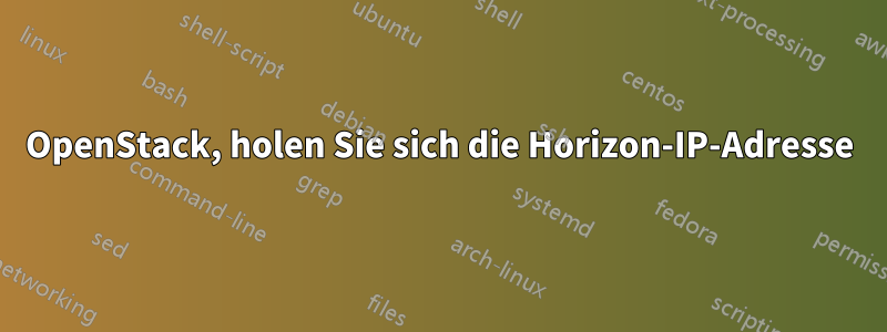 OpenStack, holen Sie sich die Horizon-IP-Adresse