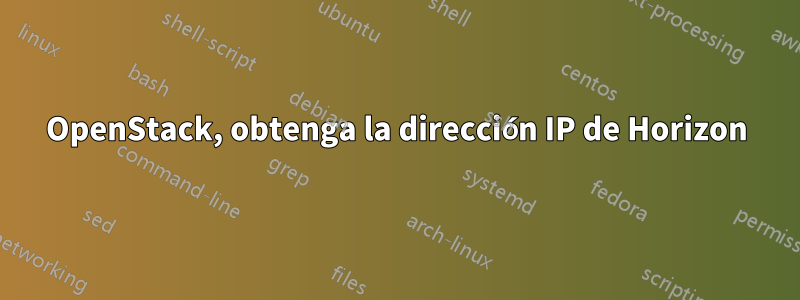 OpenStack, obtenga la dirección IP de Horizon