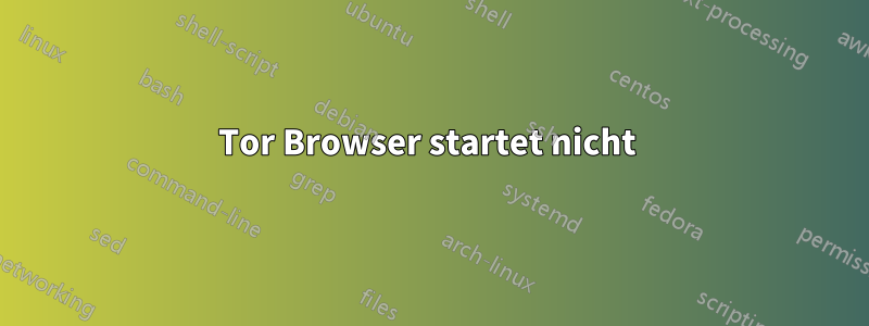 Tor Browser startet nicht 