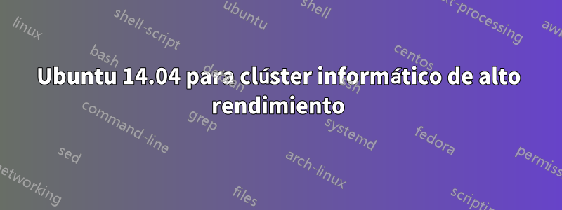 Ubuntu 14.04 para clúster informático de alto rendimiento