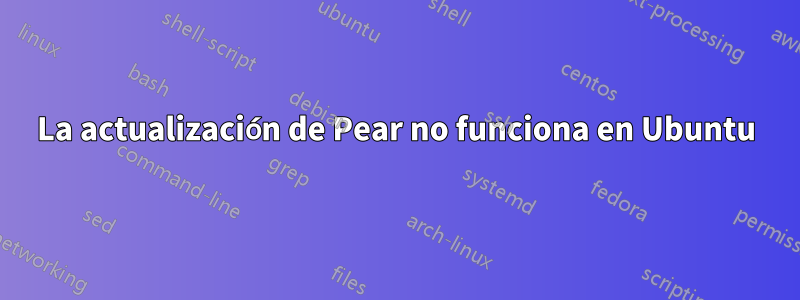 La actualización de Pear no funciona en Ubuntu