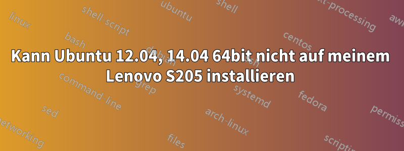 Kann Ubuntu 12.04, 14.04 64bit nicht auf meinem Lenovo S205 installieren