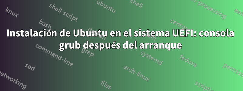 Instalación de Ubuntu en el sistema UEFI: consola grub después del arranque