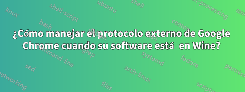 ¿Cómo manejar el protocolo externo de Google Chrome cuando su software está en Wine?
