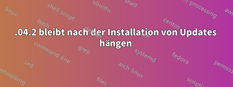 14.04.2 bleibt nach der Installation von Updates hängen