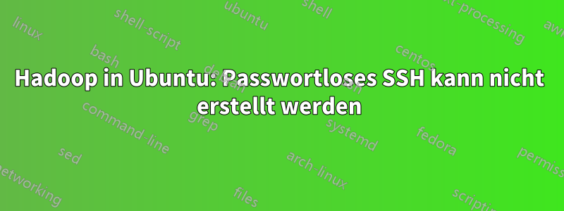 Hadoop in Ubuntu: Passwortloses SSH kann nicht erstellt werden