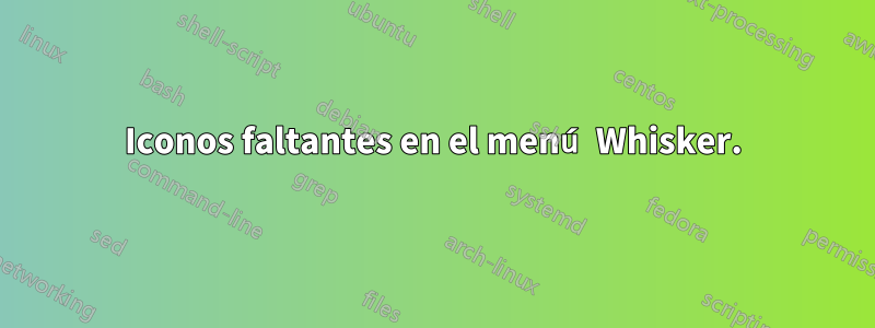 Iconos faltantes en el menú Whisker.