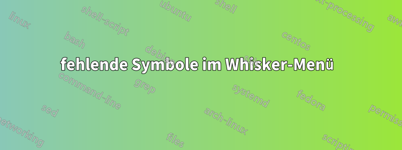 fehlende Symbole im Whisker-Menü