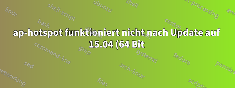 ap-hotspot funktioniert nicht nach Update auf 15.04 (64 Bit)