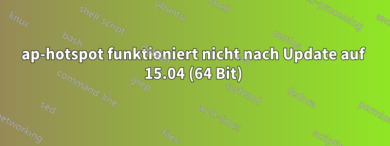 ap-hotspot funktioniert nicht nach Update auf 15.04 (64 Bit)